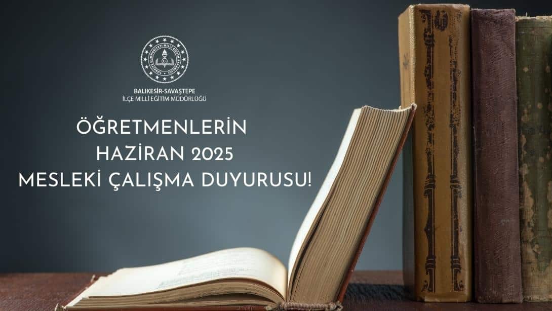 2025 HAZİRAN DÖNEMİ ÖĞRETMENLERİN MESLEKİ ÇALIŞMA DUYURUSU!